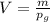 V= \frac{m}{p_{g} }