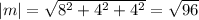 |m|= \sqrt{ 8^{2}+ 4^{2} + 4^{2} } = \sqrt{96}