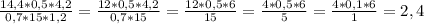 \frac{14,4 * 0,5 * 4,2}{0,7 * 15 * 1,2} = \frac{12 * 0,5 * 4,2}{0,7 * 15} = \frac{12 * 0,5 * 6}{15} = \frac{4 * 0,5 * 6}{5} = \frac{4 * 0,1 * 6}{1} = 2,4