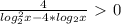 \frac{4}{ log ^{2} _{2}x-4* log_{2}x } \ \textgreater \ 0