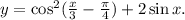 y=\cos^2(\frac{x}{3}-\frac{\pi}{4})+2\sin x.