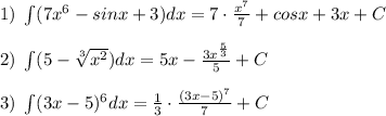 1)\; \int (7x^6-sinx+3)dx=7\cdot \frac{x^7}{7}+cosx+3x+C\\\\2)\; \int (5-\sqrt[3]{x^2})dx=5x-\frac{3x^{\frac{5}{3}}}{5}+C\\\\3)\; \int (3x-5)^6dx=\frac{1}{3}\cdot \frac{(3x-5)^7}{7}+C