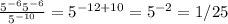 \frac{5^{-6}5^{-6}}{5^{-10}}=5^{-12+10}=5^{-2}=1/25