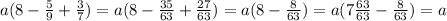 a(8-\frac{5}{9}+\frac{3}{7})=a(8-\frac{35}{63}+\frac{27}{63})=a(8-\frac{8}{63})=a(7\frac{63}{63}-\frac{8}{63})=a