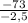 \frac{-73}{-2,5}