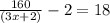 \frac{160}{(3x+2)}-2=18