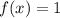 f(x)=1