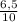 \frac{6,5}{10}