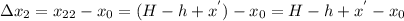 \Delta x_{2} =x_{22} - x_{0} = (H-h+x^{'} )- x_{0}= H-h+x^{'} - x_{0}