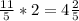 \frac{11}{5} *2 = 4 \frac{2}{5}