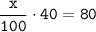 \tt \displaystyle \frac{x}{100} \cdot 40 =80