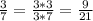 \frac{3}{7}=\frac{3*3}{3*7} =\frac{9}{21}