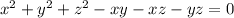 x^{2}+y^{2}+z^{2}-xy-xz-yz=0