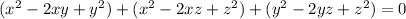 (x^{2} -2xy+y^{2}) + (x^{2} -2xz+z^{2}) +(y^{2} -2yz+z^{2}) =0