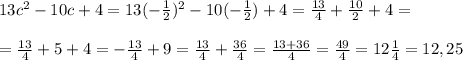 13c^2-10c+4=13(-\frac{1}{2})^2-10(-\frac{1}{2})+4=\frac{13}{4}+\frac{10}{2}+4=\\\\=\frac{13}{4}+5+4=-\frac{13}{4}+9=\frac{13}{4}+\frac{36}{4}=\frac{13+36}{4}=\frac{49}{4}=12\frac{1}{4}=12,25