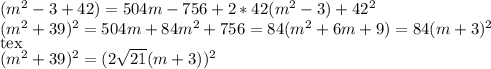 (m^2 - 3 + 42) = 504m - 756 + 2 * 42(m^2 - 3) + 42^2\\(m^2 + 39)^2 = 504m + 84m^2 + 756 = 84(m^2+ 6m + 9) = 84(m + 3)^2\\[tex](m^2 + 39)^2 = (2\sqrt{21} (m+3))^2