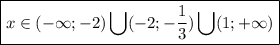 \boxed{x\in(-\infty;-2)\bigcup(-2;- \frac{1}{3})\bigcup(1;+\infty) }