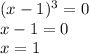 (x-1)^3=0\\ x-1=0\\ x=1