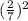 ( \frac{2 }{7}) ^{2}