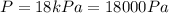 P=18kPa=18000Pa