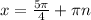 x= \frac{5 \pi }{4}+ \pi n