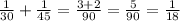 \frac{1}{30} + \frac{1}{45} = \frac{3+2}{90} =\frac{5}{90}=\frac{1}{18}