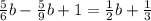 \frac{5}{6} b- \frac{5}{9} b+1= \frac{1}{2} b+ \frac{1}{3}