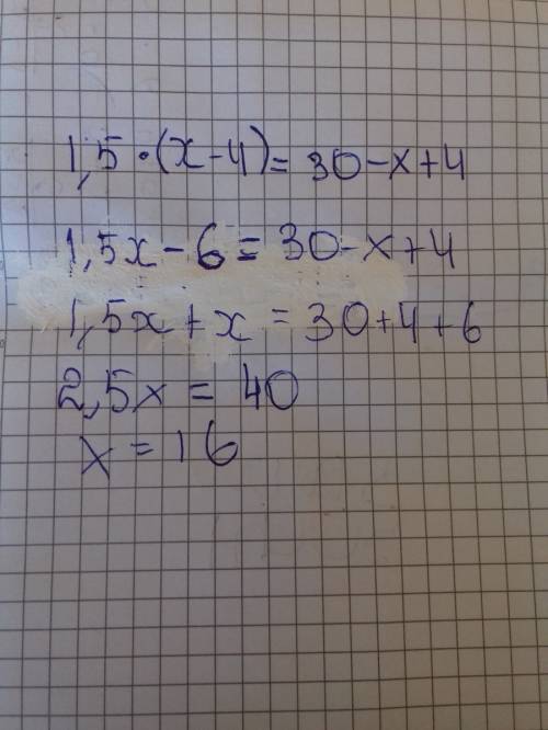 Решите уравнение 1.5*(х-4) = 30-x+4 и 30 - х+4 х-4 = 1.5