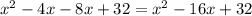 x^{2} - 4x - 8x + 32 = x^{2} - 16x + 32