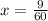 x = \frac{9}{60}