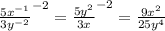 \frac{5 x^{-1} }{3y^{-2}}^{-2} = \frac{5 y^{2} }{3x}^{-2} = \frac{9x^{2}}{25y^{4}}