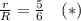 \frac{r}{R}=\frac{5}{6}\quad(*)