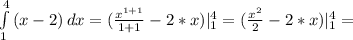 \int\limits^4_1 {(x-2)} \, dx =( \frac{x^{1+1} }{1+1} -2*x)| _{1} ^{4} =( \frac{x^{2} }{2}-2*x )| _{1} ^{4} =