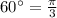 60^\circ= \frac{\pi}{3}