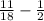 \frac{11}{18}-\frac{1}{2}