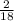 \frac{2}{18}