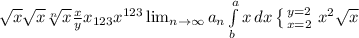 \sqrt{x} \sqrt{x} \sqrt[n]{x} \frac{x}{y} x_{123} x^{123} \lim_{n \to \infty} a_n \int\limits^a_b {x} \, dx \left \{ {{y=2} \atop {x=2}} \right. x^{2} \sqrt{x}