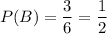 P(B)=\dfrac{3}{6}=\dfrac{1}{2}