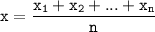 \tt\displaystyle x=\frac{x_{1}+x_{2}+...+x_{n}} {n}