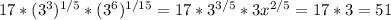 17*(3^3) ^{1/5} *(3^6) ^{1/15} =17*3 ^{3/5} *3 x^{2/5} =17*3=51