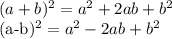 (a+b)^{2}= a^{2}+ 2ab+ b^{2} &#10;&#10; (a-b)^{2}= a^{2}- 2ab+ b^{2}