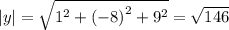 |y| = \sqrt{ {1}^{2} + {( - 8)}^{2} + {9}^{2} } = \sqrt{146}