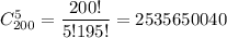 C^5_{200}=\dfrac{200!}{5!195!}=2535650040