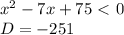 x^2-7x+75\ \textless \ 0 \\ D=-251