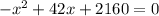 - x^{2} + 42x + 2160 = 0