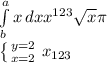 \int\limits^a_b {x} \, dx x^{123} \sqrt{x} \pi \\ \left \{ {{y=2} \atop {x=2}} \right. x_{123}