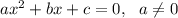 ax^2+bx+c=0,~~ a\ne0