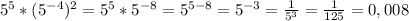 5^5*(5^{-4})^2=5^5*5^{-8}=5^{5-8}=5^{-3}= \frac{1}{5^3}= \frac{1}{125}=0,008