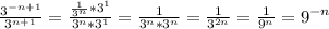 \frac{3^{-n+1}}{3^{n+1}} = \frac{ \frac{1}{3^n}*3^1 }{3^n*3^1} = \frac{1}{3^n*3^n} = \frac{1}{3^{2n}} = \frac{1}{9^n}=9^{-n}