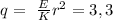 q= \ \frac{E}{K} r^{2} =3,3